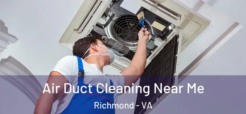 Air Duct Cleaning Near Me Richmond - VA