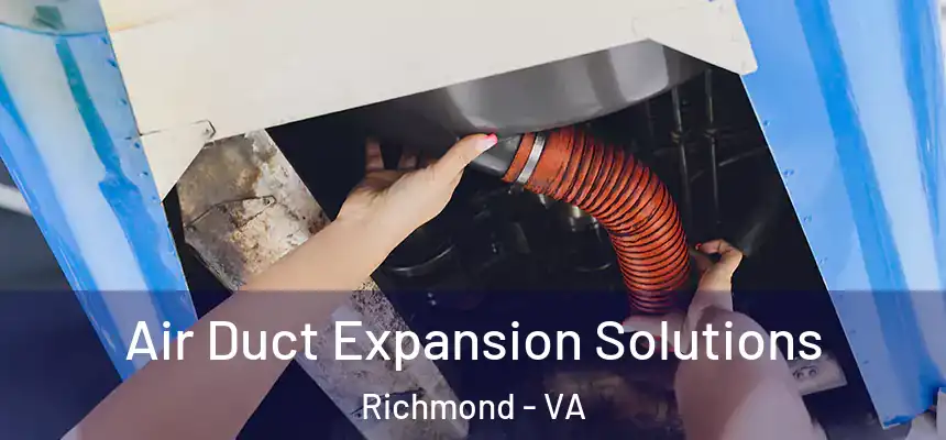 Air Duct Expansion Solutions Richmond - VA