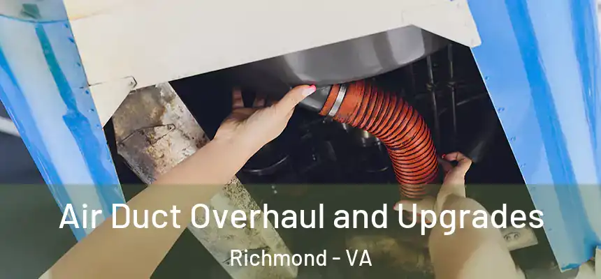 Air Duct Overhaul and Upgrades Richmond - VA