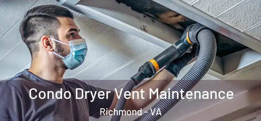 Condo Dryer Vent Maintenance Richmond - VA