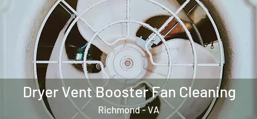 Dryer Vent Booster Fan Cleaning Richmond - VA
