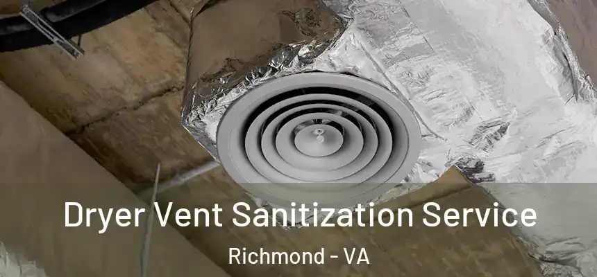 Dryer Vent Sanitization Service Richmond - VA