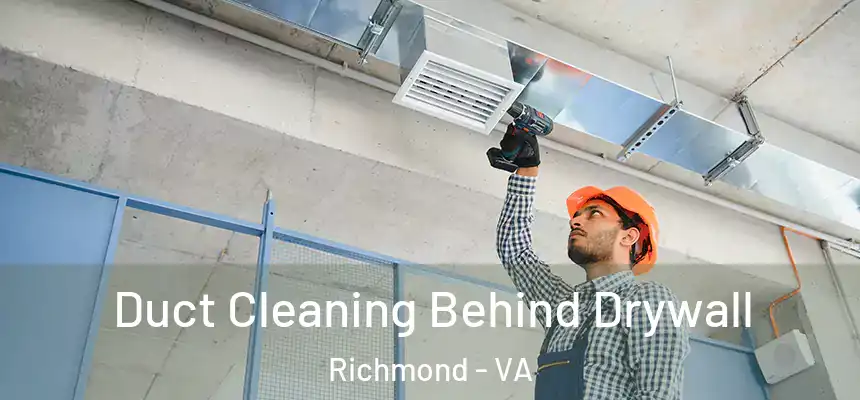 Duct Cleaning Behind Drywall Richmond - VA