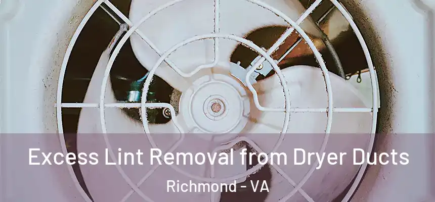 Excess Lint Removal from Dryer Ducts Richmond - VA