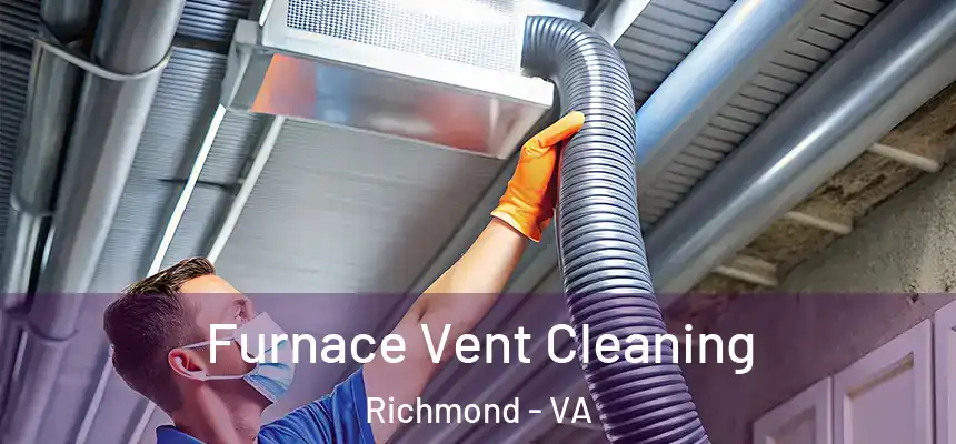 Furnace Vent Cleaning Richmond - VA
