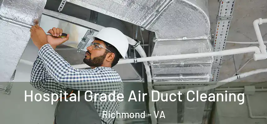 Hospital Grade Air Duct Cleaning Richmond - VA