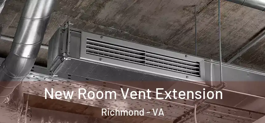 New Room Vent Extension Richmond - VA