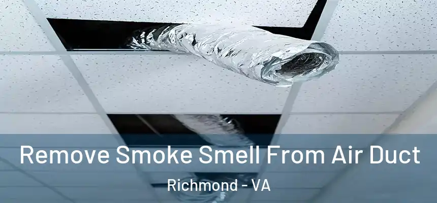 Remove Smoke Smell From Air Duct Richmond - VA