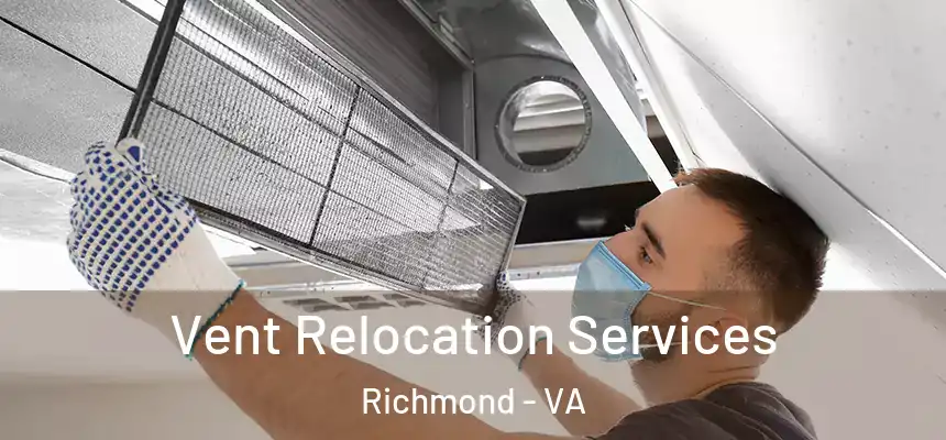 Vent Relocation Services Richmond - VA