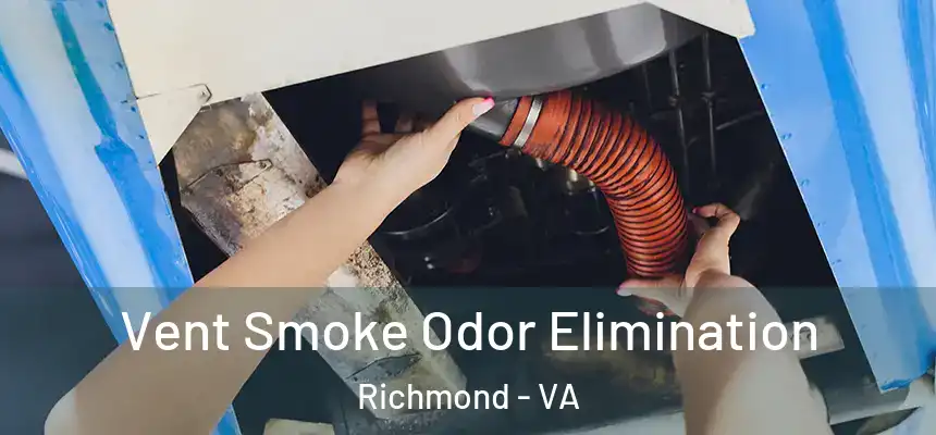 Vent Smoke Odor Elimination Richmond - VA
