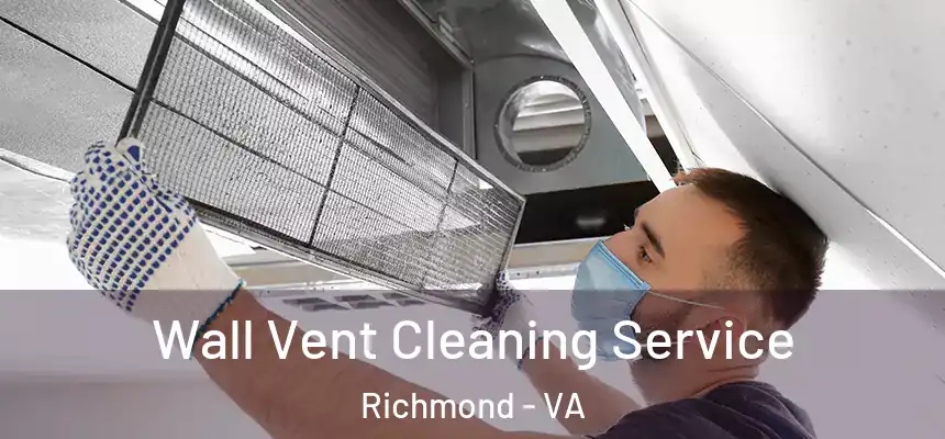 Wall Vent Cleaning Service Richmond - VA