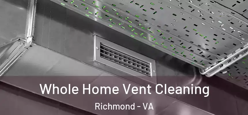 Whole Home Vent Cleaning Richmond - VA